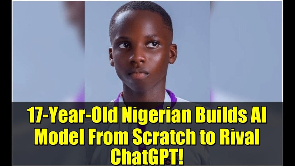 17-Year-Old Nigerian Teen Builds LLM from Scratch – Aims to Rival ChatGPT in 2025 This 17-Year-Old Nigerian is Building an LLM from Scratch to Challenge ChatGPT